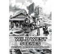 Wild West Scenes Nostalgia Grayscale Coloring Book: 38 Vintage Pages with Cowboy Towns, Desert Trails and Frontier Landscapes - Perfect for History ... Art, Rustic Life and Retro American Style
