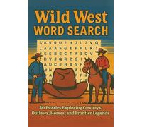 Wild West Word Search: 50 Puzzles Celebrating Cowboys, Outlaws, and Frontier Legends | Easy-to-Read Print | 50 Puzzles | 6x9 inches, 100 pages | Gifts for Vacations, Holidays and Downtime