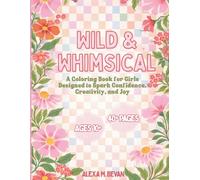 Wild & Whimsical: A Coloring Book for Girls Designed to Spark Confidence, Creativity, and Joy