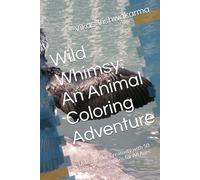 Wild Whimsy: An Animal Coloring Adventure: Unleash Your Creativity with 50 Unique Illustrations for All Ages