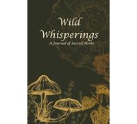 Wild Whisperings: A Journal of Sacred Herbs