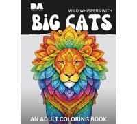 Wild Whispers With Big Cats: An Adult Coloring Book