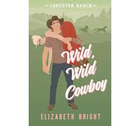 Wild, Wild Cowboy: A Small Town, Opposites Attract Romance