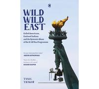 Wild Wild East Exiled Americans, Enslaved Indians and the Systemic Abuse of the H-1B Visa Programme