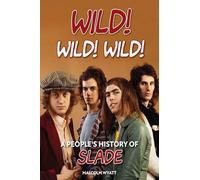 Wild! Wild! Wild! : A People's History of Slade