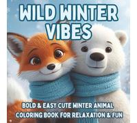 Wild Winter Vibes: Bold & Easy Cute Winter Animal Coloring Book for Relaxation, Stress Relief & Cozy Seasonal Fun