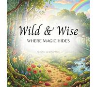 Wild & Wise: A Children's Picture Book About Discovering the Magic in Nature