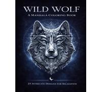 Wild Wolf Mandala Coloring Book 25 Intricate Designs for Relaxation | 8.5 x 11 Large Print Geometric Wolf Patterns: Bold, Detailed Wolf Designs for Creativity