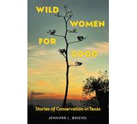 Wild Women for Good: Stories of Conservation in Texas
