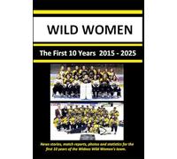 Wild Women: The First 10 Years 2015 - 2025: News stories, match reports, photos and statistics for the first 10 years of the Widnes Wild women's team. ... a separate colour version is also available.