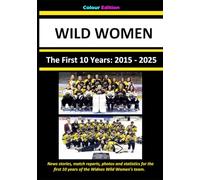 Wild Women: The First 10 Years 2015-2025: News stories, match reports, photos and statistics for the first 10 years of the Widnes Wild women's ... a ... and white "budget" version is also available.