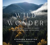 Wild Wonder: What Nature Teaches Us About Slowing Down and Living Well