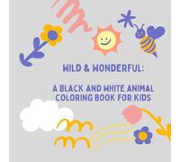 Wild & Wonderful: A Black and White Animal Coloring Book for Kids