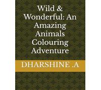 Wild & Wonderful: An Amazing Animals Colouring Adventure
