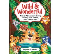 "Wild & Wonderful: Animal Adventure Coloring Book for Kids, Fun & Creative Pages!": child’s creativity run wild with