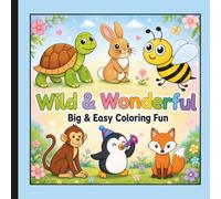 Wild & Wonderful - Big & Easy Coloring Fun: Easy-to-Color Bold Designs for Relaxing Coloring