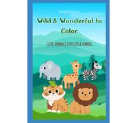 Wild & Wonderful to Color: Cute Animals for Little Hands