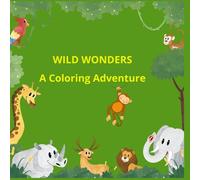 Wild Wonders: A Coloring Adventure: Explore, paint and have fun without limits!