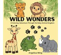 Wild Wonders: A Coloring Adventure Through The Baby Animal kKngdom