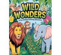 Wild Wonders: A Fun Animal Coloring Adventure: Embark on a Wild Coloring Journey