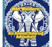 Wild Wonders: An Animal Coloring Adventure: Animal colouing book for Adult