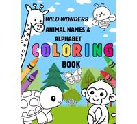 Wild Wonders: Animal Names & Alphabet Fun Coloring Book: Learn Animal Names and Master the Alphabet While Coloring!