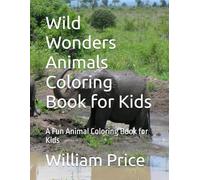 Wild Wonders Animals Coloring Book for Kids: A Fun Animal Coloring Book for Kids
