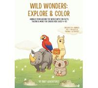 WILD WONDERS: ANIMALS FROM AROUND THE WORLD WITH FUN FACTS, TRACING & MORE FOR CURIOUS KIDS (AGES 4-10)