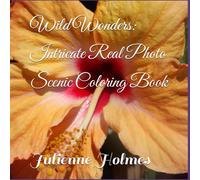 Wild Wonders: Intricate Real Photo Scenic Coloring Book
