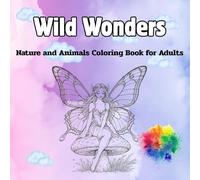 Wild Wonders: Nature and Animals Coloring Book for Adults