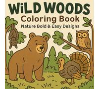 Wild Woods Coloring Book: 50 Bold & Easy Forest Animals, Trees and Nature Scenes for Kids & Adults