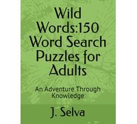 Wild Words:150 Word Search Puzzles for Adults: An Adventure Through Knowledge