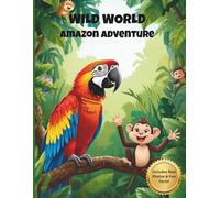 Wild World: Amazon Adventure: Educational Coloring Book for Kids Ages 4-8, with Real Photos and Fun Facts