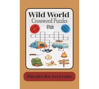 Wild World Crossword Puzzles: Puzzles for everyone /Easy to Read Wild world ,Animals ,Nature ,Outdoors ,Camping ,6x9 inches /123 pages /60 Puzzles for Fun & Relax.