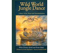 Wild World Jungle Dance: A Story of Art, Peace and Transformation