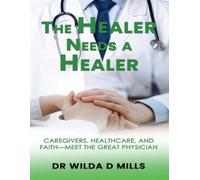 Wilda Mills The Healer Needs a Healer (Tascabile)