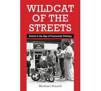 Wildcat of the Streets: Detroit in the Age of Community Policing