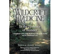 Wildcraft Medicine: In the Presence of Wonder