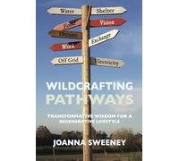Wildcrafting Pathways: Transformative Wisdom for a Regenerative Lifestyle