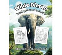 Wilde Dieren kleurboek - Koningen van de natuur: Van savanne tot jungle: ontdek de koning van elk landschap | Voor kinderen en volwassenen: ontspannend en inspirerend