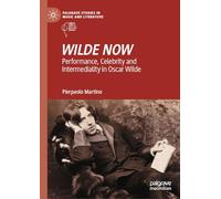 Wilde Now: Performance, Celebrity and Intermediality in Oscar Wilde