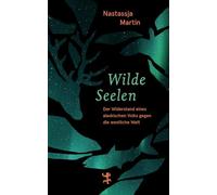 Wilde Seelen: Der Widerstand eines alaskischen Volks gegen die westliche Welt