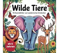 Wilde Tiere - 50 Ausmalbilder zum spielerischen Entdecken