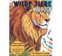 Wilde Tiere Malbuch: Malbuch Wilde Tiere mit mehr als 50 verschiedenen kreativen Motiven - von einfach bis detailreich & lustig | Wilde Tiere zum Ausmalen für Jungen & Mädchen ab 3 Jahren