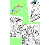 Wilde Tiere und fliegende Drachen: Fantasievolle Motive zum Ausmalen: Das Tiere und Drachen Malbuch