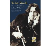 Wilde world. Una tavola rotonda su Oscar Wilde. Ediz. bilingue - Giovannel...