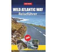 WILDER ATLANTIKWEG REISEFÜHRER 2026: Landschaftlich reizvolle Küstenstraßen, Cliffs of Moher, Ring of Kerry, Dingle-Halbinsel, versteckte Strände, lokale Dörfer und flexible Roadtrip-Routen