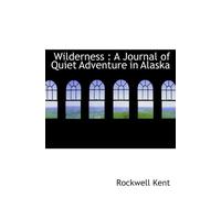 Wilderness : A Journal of Quiet Adventure in Alaska