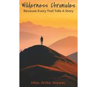 Wilderness Chronicles Because Every Trail Tells A Story: Notebook with Easy To Read Print about Hiking, Backpacking, and Travel | 6x9 inches, 130 ... Gift for Trekkers, Travelers, and Writers