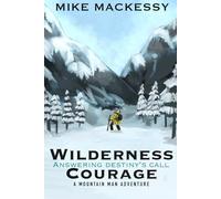 Wilderness Courage: Answering Destiny’s Call: A Mountain Man Adventure